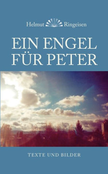 Ein Engel für Peter: Texte und Bilder