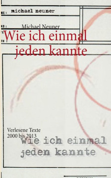 Wie ich einmal jeden kannte: Verlesene Texte 2000 bis 2013