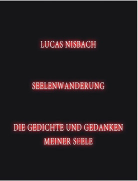Seelenwanderung: Die Gedichte und Gedanken meiner Seele Seelenwanderung: Die Gedichte und Gedanken meiner Seele
