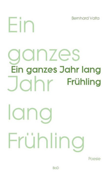 Ein ganzes Jahr lang Fr?hling: Poesie