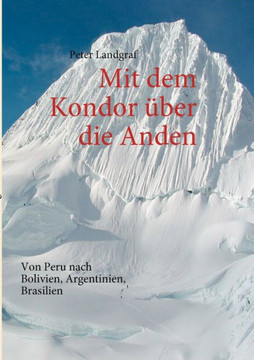 Mit dem Kondor über die Anden: Von Peru nach Bolivien, Argentinien, Brasilien