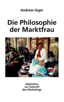 Die Philosophie der Marktfrau: Gedanken zur Zukunft des Marketings
