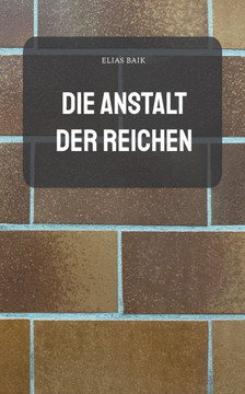 Die Anstalt der Reichen Die Anstalt der Reichen