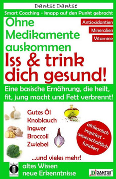 Ohne Medikamente auskommen: Iss und trink dich gesund!: Eine Ernährung, die heilt, fit und jung macht: bitter, basisch, vitamin-, mineralstoff- un