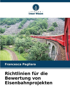 Richtlinien für die Bewertung von Eisenbahnprojekten Richtlinien für die Bewertung von Eisenbahnprojekten
