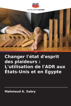 Changer l'état d'esprit des plaideurs: L'utilisation de l'ADR aux États-Unis et en Égypte