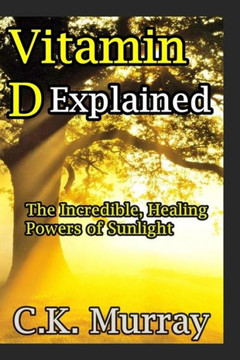 Vitamin D Explained : The Incredible, Healing Powers Of Sunlight