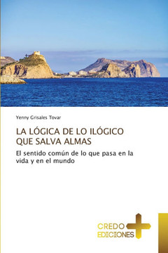 La Lógica de Lo Ilógico Que Salva Almas