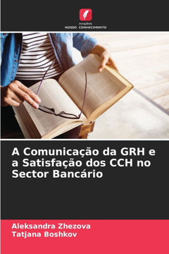 A Comunicação da GRH e a Satisfação dos CCH no Sector Bancário A Comunicação da GRH e a Satisfação dos CCH no Sector Bancário