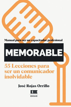 ¡Memorable!: Manual para ser un capacitador profesional. 55 lecciones para ser un comunicador inolvidable