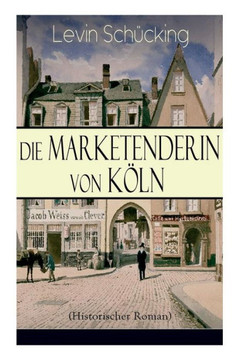 Die Marketenderin von Köln (Historischer Roman): Das malerische und romantische Westfalen Die Marketenderin von Köln (Historischer Roman): Das malerische und romantische Westfalen