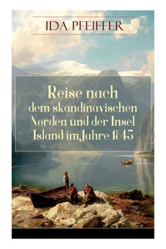 Reise nach dem skandinavischen Norden und der Insel Island im Jahre 1845. Reise nach dem skandinavischen Norden und der Insel Island im Jahre 1845.