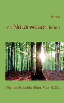 mit Naturwesen leben: Wichtel, Kobolde, Elfen, Feen & Co.