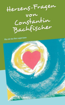 Herzens-Fragen: Was mir das Herz sagen kann