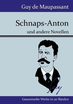 Schnaps-Anton: und andere Novellen Schnaps-Anton: und andere Novellen