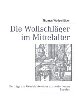 Die Wollschläger im Mittelalter: Beiträge zur Geschichte eines ausgestorbenen Berufes