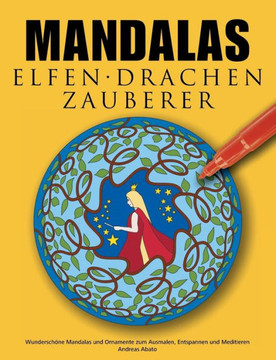 Mandalas Elfen Drachen Zauberer: Wunderschöne Mandalas mit Feen, Elfen, Drachen und Zauberern zum Ausmalen und Meditieren