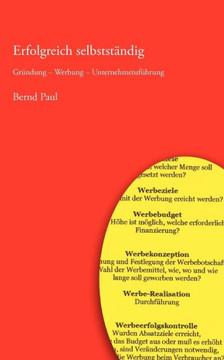 Erfolgreich selbstständig: Gründung - Werbung - Unternehmensführung