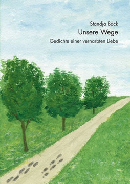 Unsere Wege: Gedichte einer vernarbten Liebe