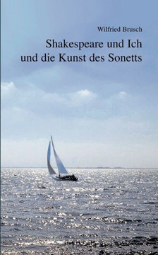 Shakespeare und Ich und die Kunst des Sonetts: 50 freie Sonette mit Anmerkungen