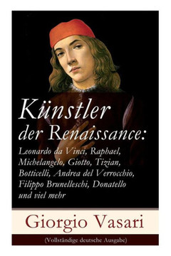 Künstler der Renaissance: Leonardo da Vinci, Raphael, Michelangelo, Giotto, Tizian, Botticelli, Andrea del Verrocchio, Filippo Brunelleschi, Don