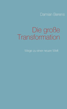 Die große Transformation: Wege zu einer neuen Welt