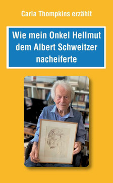 Wie mein Bruder Hellmut dem Albert Schweitzer nacheiferte
