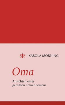 Oma. Ansichten eines gereiften Frauenherzens