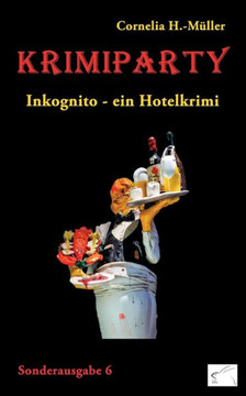 Krimiparty Sonderausgabe 6 - Inkognito: ein Hotelkrimi
