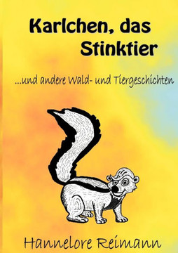 Karlchen, das Stinktier: und andere Wald- und Tiergeschichten Karlchen, das Stinktier: und andere Wald- und Tiergeschichten