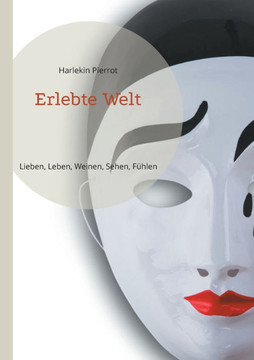 Erlebte Welt: Lieben, Leben, Weinen, Sehen, Fühlen