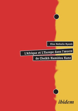 L'Afrique et L'Europe dans l'oeuvre de Cheikh Hamidou Kane. L'Afrique et L'Europe dans l'oeuvre de Cheikh Hamidou Kane.