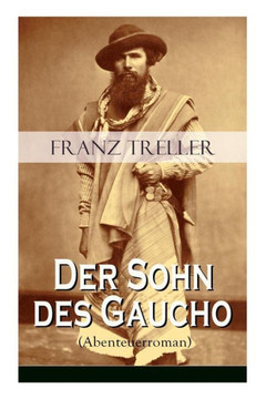 Der Sohn des Gaucho (Abenteuerroman): Geschichten aus den argentinischen Bürgerkriegen