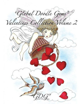 ""Global Doodle Gems"" Valentines Collection Volume 2: ""The Ultimate Coloring Book...an Epic Collection from Artists around the World! ""