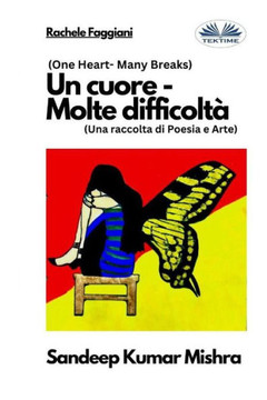 Un cuore - Molte difficoltà: Una raccolta di Poesia e Arte