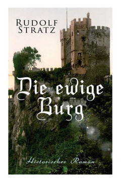 Die ewige Burg: Historischer Roman Die ewige Burg: Historischer Roman