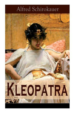 Kleopatra: Lebensgeschichte der legendären ägyptischen Königin (Historischer Roman) Kleopatra: Lebensgeschichte der legendären ägyptischen Königin (Historischer Roman)