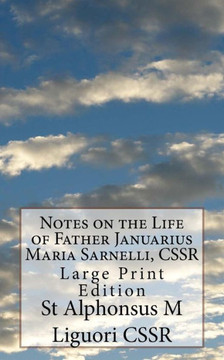 Notes On The Life Of Father Januarius Maria Sarnelli, Cssr : Large Print Edition