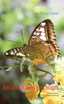 Aus dem Kokon geschl?pft: Erlebnisse aus der Reinkarnationstherapie