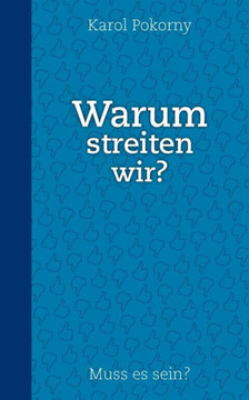 Warum streiten wir?: Muss es sein?