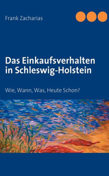 Das Einkaufsverhalten in Schleswig-Holstein: Wie, Wann, Was, Heute Schon?