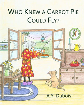 Who Knew A Carrot Pie Could Fly? Who Knew A Carrot Pie Could Fly?