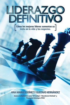 Liderazgo Definitivo: Como los Mejores LIDERES aumentan su Exito en la vida: y los Negocios. ¿En verdad eres o Quieres SER un verdadero LIDE