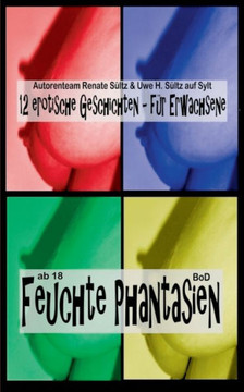 Feuchte Phantasien: 12 erotische Geschichten für Erwachsene