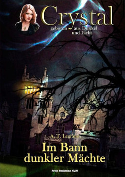 Crystal - geboren aus Dunkel und Licht: Band 1: Im Bann dunkler Mächte