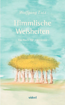Himmlische Weisheiten: Ein Buch für jedermann