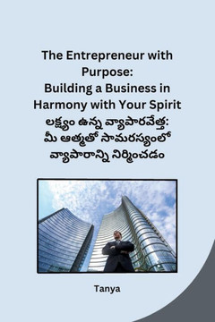 The Entrepreneur with Purpose: Building a Business in Harmony with Your Spirit