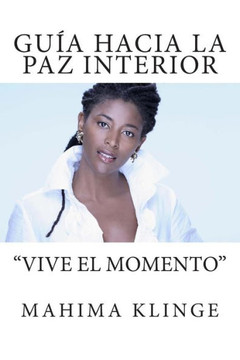 Guía Hacia la Paz Interior: ""Vive el Momento""