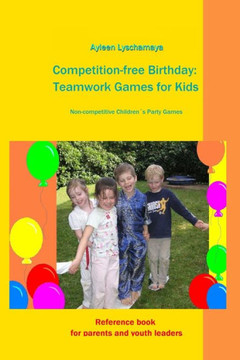 Competition-free Birthday: Teamwork Games for Kids: Non-competitive Children´s Party Games