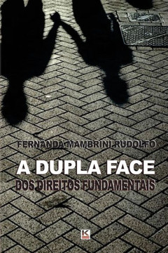 A dupla face dos direitos fundamentais A dupla face dos direitos fundamentais